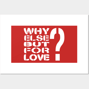 Why Else But For Love? Posters and Art